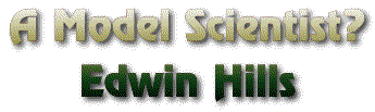 A Model Scientist? - Edwin Hills